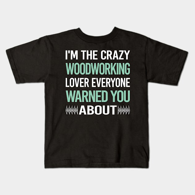 Crazy Lover Woodworking Woodworker Kids T-Shirt by Hanh Tay